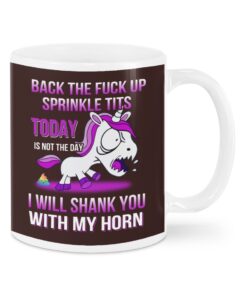 Back The Fuck Up Sprinkle Tits Today Is Not The Day I Shank You With My