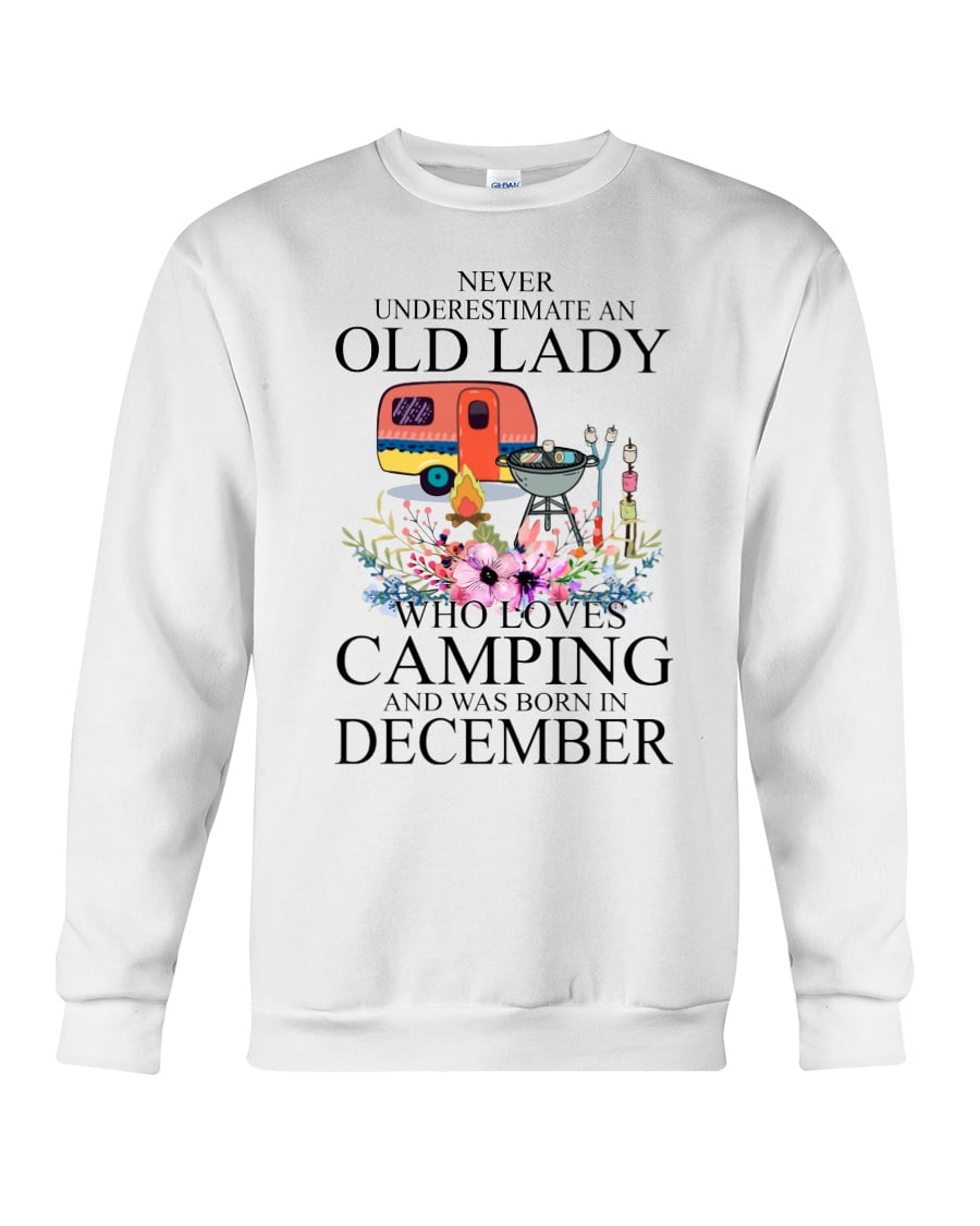 Custom Month Never Underestimate An Old Lady Who Loves Camping And Was Born In December Crewneck Sweatshirt Custom Month Never Underestimate An Old Lady Who Loves Camping And Was Born In December Crewneck Sweatshirt