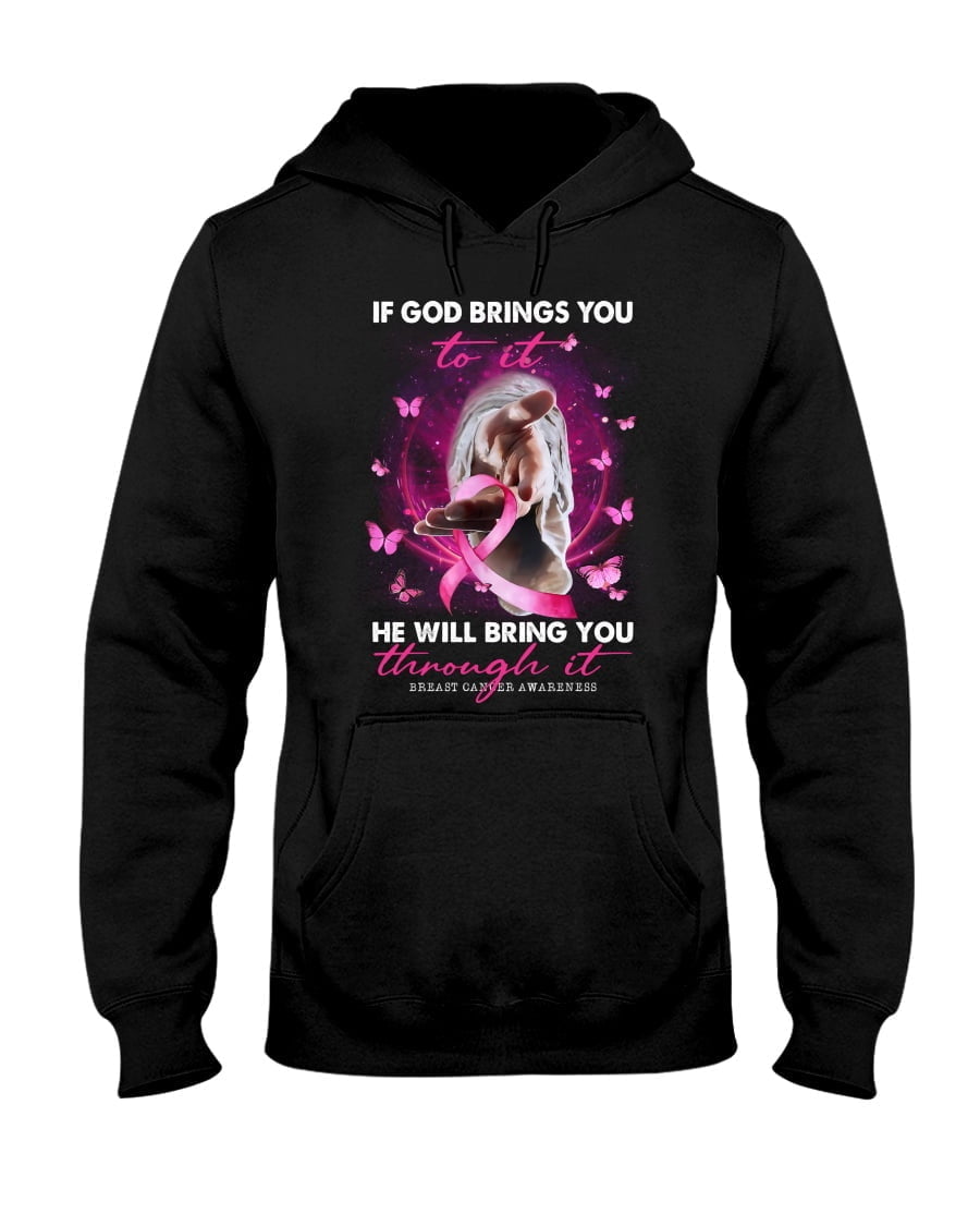 If God Brings You To it He Will Bring You Through It Breast Cancer Awareness Unisex Hoodie If God Brings You To it He Will Bring You Through It Breast Cancer Awareness Unisex Hoodie
