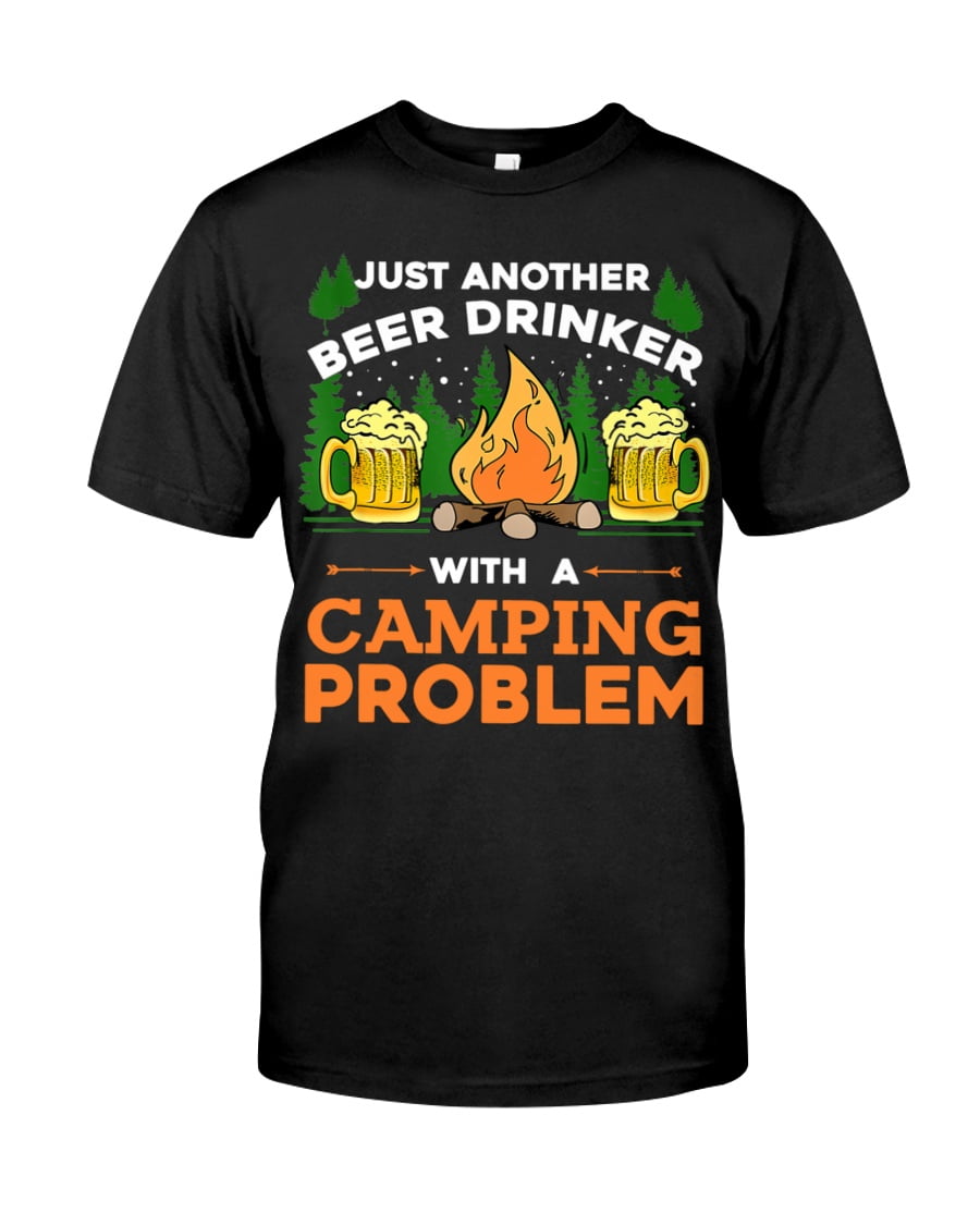 Just Another Beer Drinker With A Camping Problem Unisex T-shirt Just Another Beer Drinker With A Camping Problem Unisex T-shirt