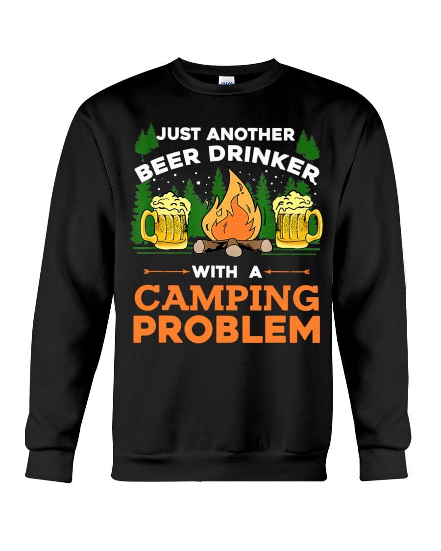 Just Another Beer Drinker With A Camping Problem Crewneck Sweatshirt Just Another Beer Drinker With A Camping Problem Crewneck Sweatshirt