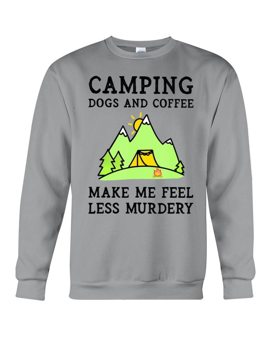 Camping Dogs Coffee Make Me Feel Less Murdery Crewneck Sweatshirt Camping Dogs Coffee Make Me Feel Less Murdery Crewneck Sweatshirt