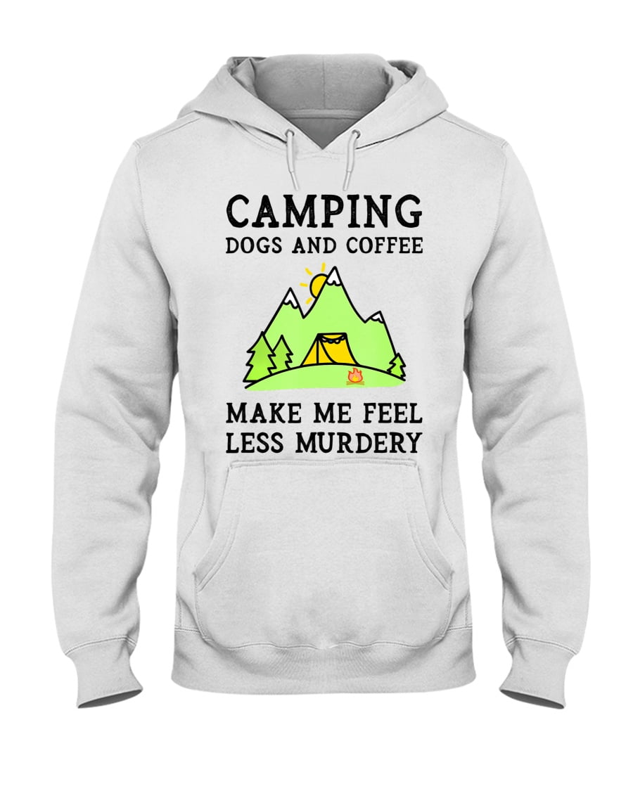 Camping Dogs Coffee Make Me Feel Less Murdery Unisex Hoodie Camping Dogs Coffee Make Me Feel Less Murdery Unisex Hoodie
