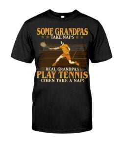 Some Grandpas Take Naps Real Grandpas Play Tennis Unisex T-shirt