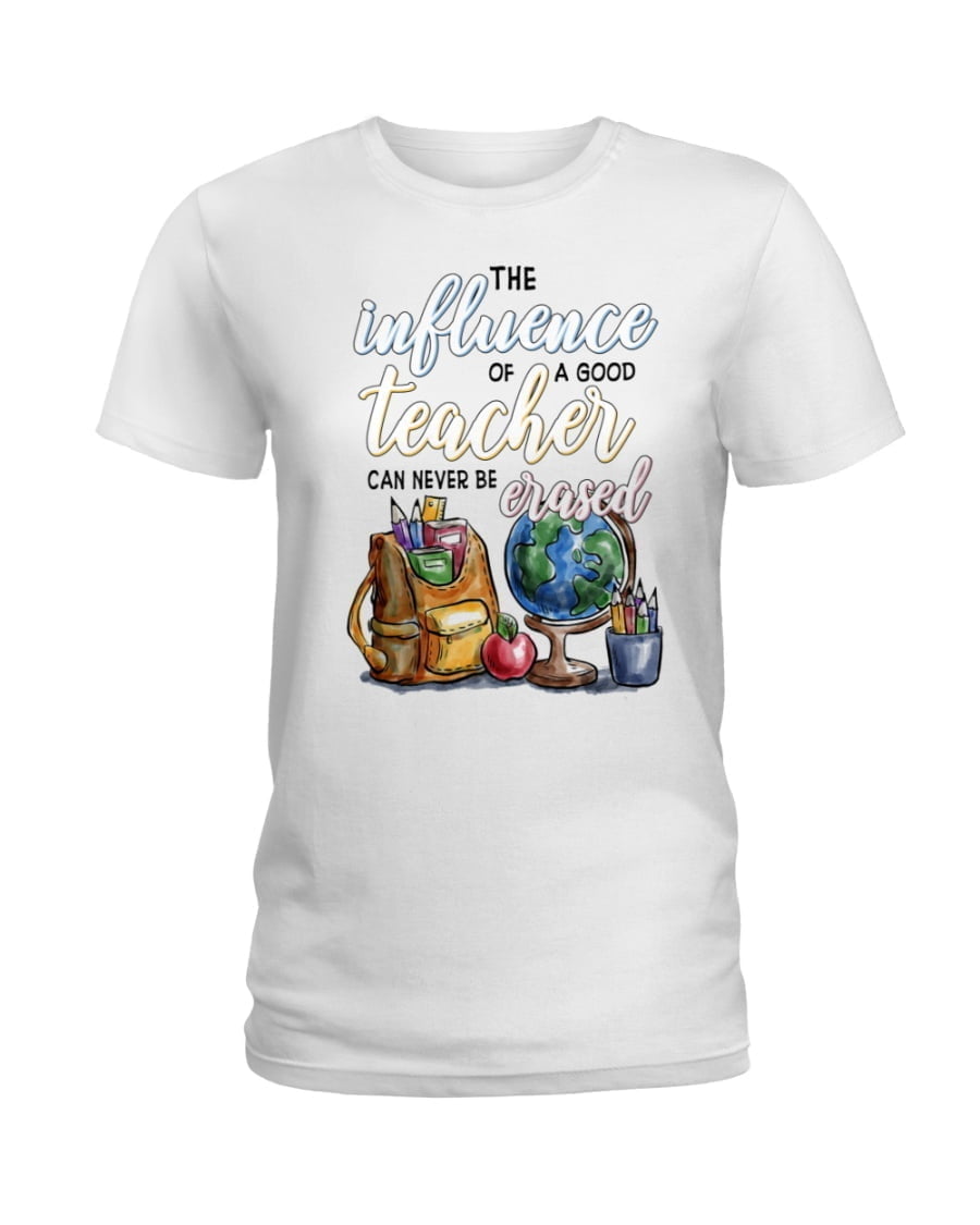 Influence Teacher A Good Can Never Be Erased Ladies Tee Influence Teacher A Good Can Never Be Erased Ladies Tee