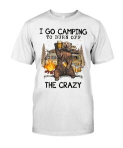 I Go Camping To Burn Off The Crazy Unisex T-shirt