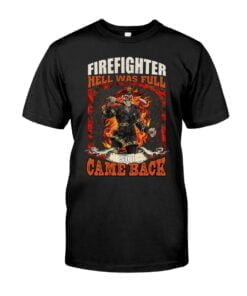 Firefighter Hell Was Full Came Back Unisex T-shirt