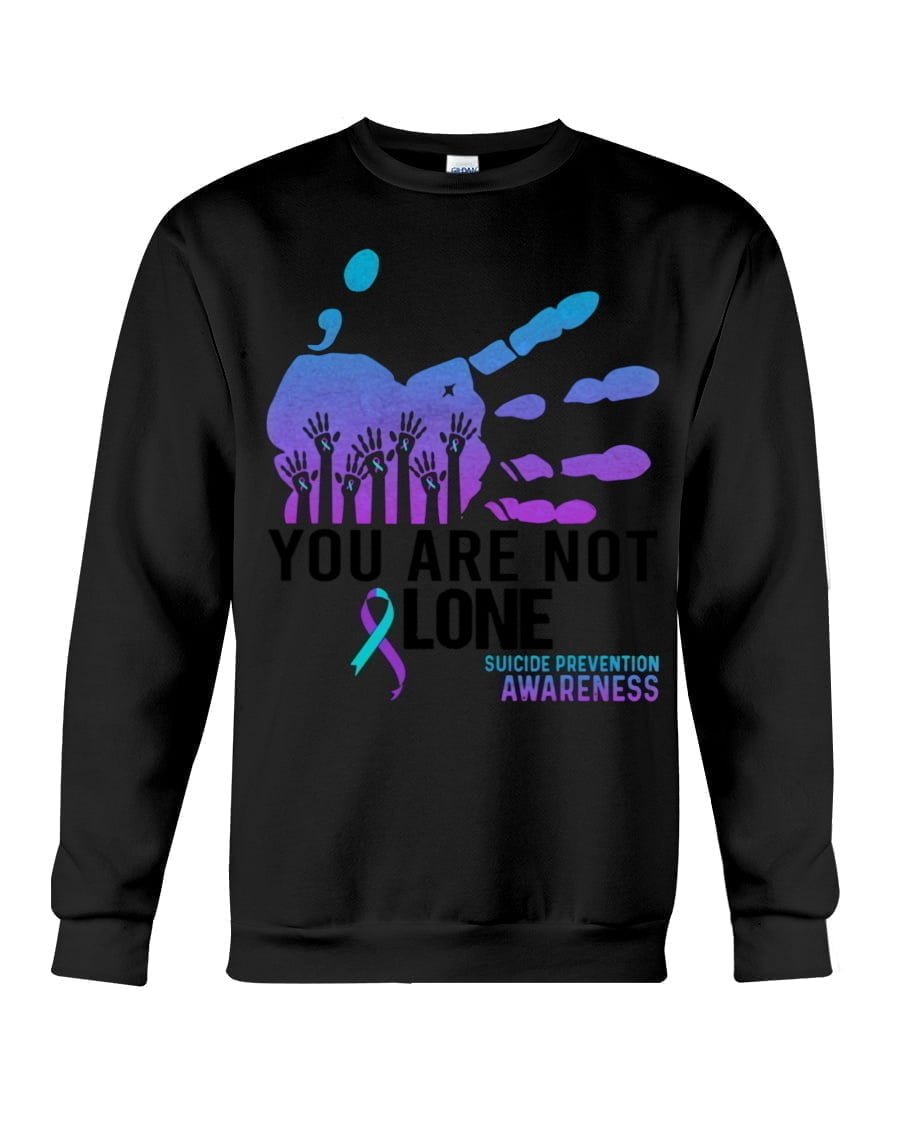 You Are Not Lone Suicide Prevention Awareness Crewneck Sweatshirt You Are Not Lone Suicide Prevention Awareness Crewneck Sweatshirt
