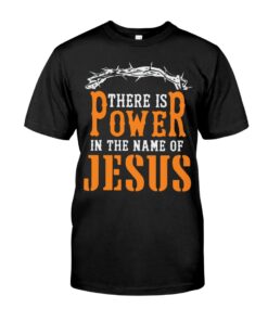 There Is Power In The Name Of Jesus Unisex T-shirt