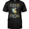 Stress Is Caused By Not Dancing Enough Unisex T-shirt