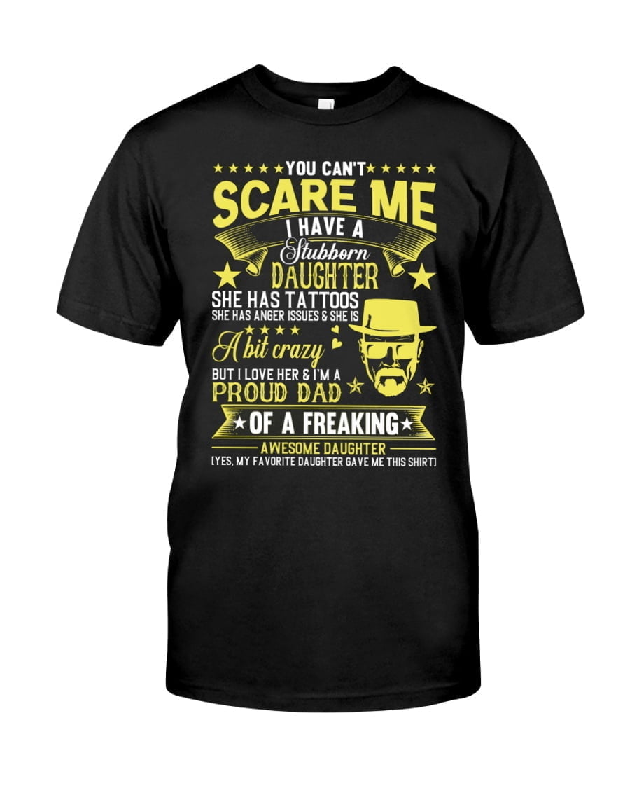 You Can't Scare Me I Have A Stubborn Daughter Unisex T-shirt You Can't Scare Me I Have A Stubborn Daughter Unisex T-shirt
