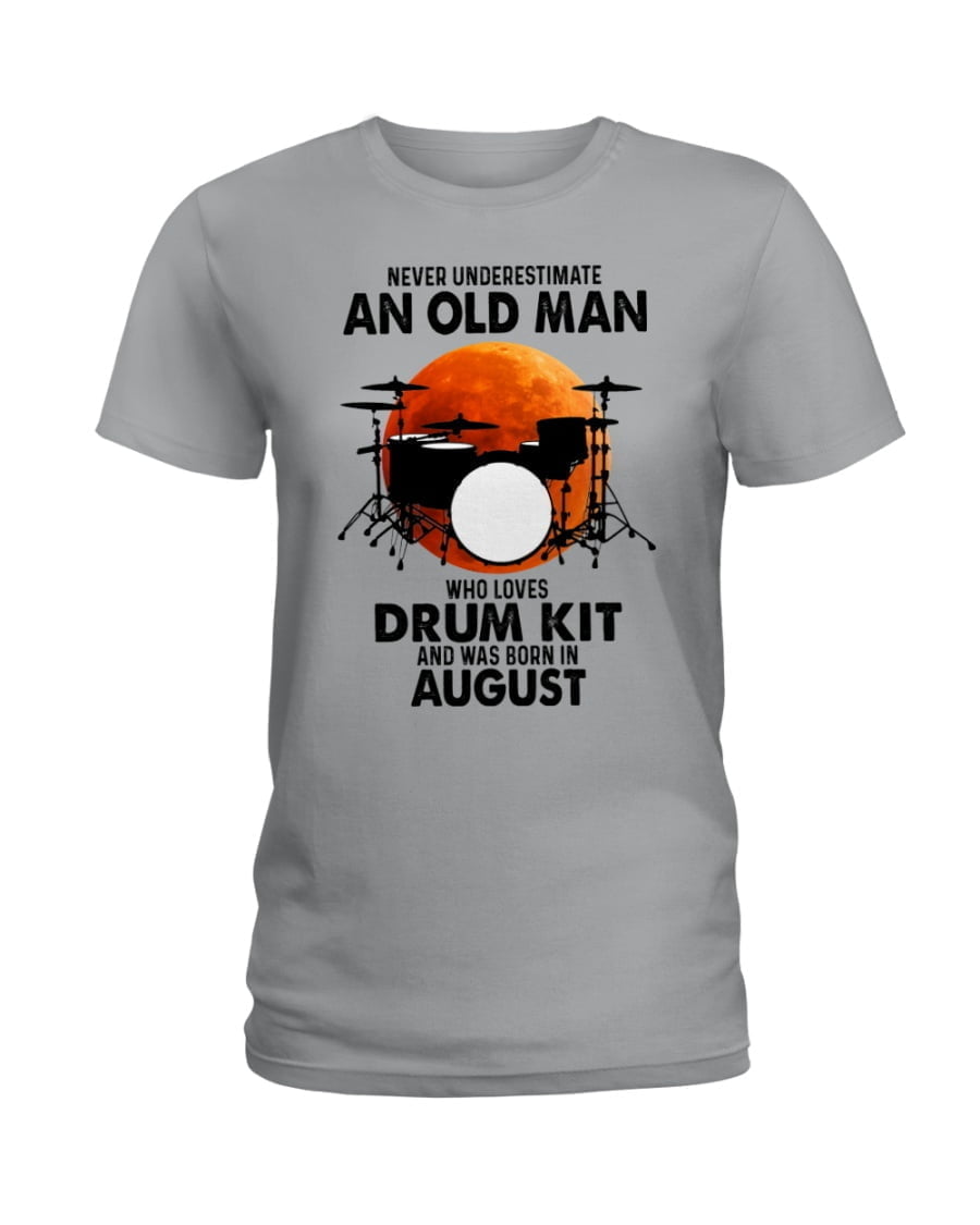 Never Underestimate An Old Man Who Loves Drum Kit Ladies Tee Never Underestimate An Old Man Who Loves Drum Kit Ladies Tee