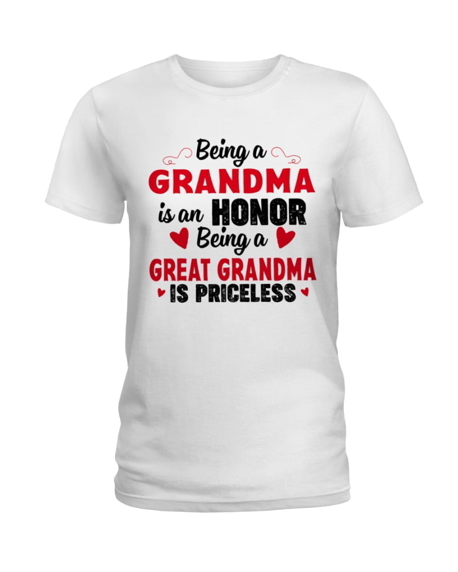 Being A Grandma Is An Honor Being A Great Grandma Is Priceless Ladies Tee Being A Grandma Is An Honor Being A Great Grandma Is Priceless Ladies Tee