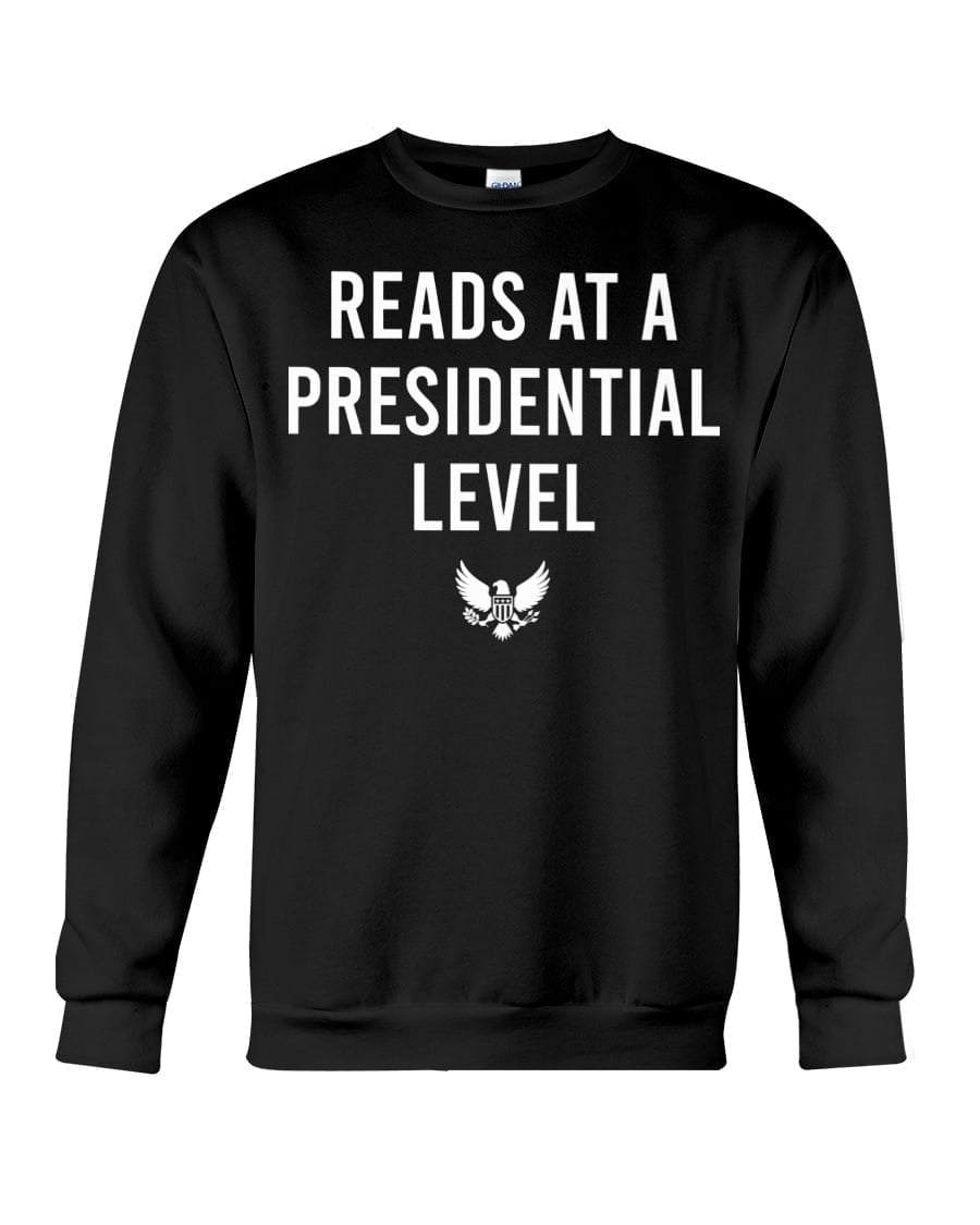Reads At A Presidential Level Crewneck Sweatshirt Reads At A Presidential Level Crewneck Sweatshirt