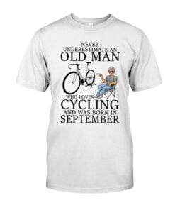 Never Underestimate An Old Man T Oo Who Loves Cycling And Was Born In September Unisex T-shirt