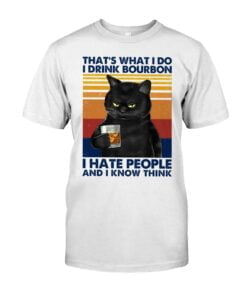 That's What I Do I Drink Bourbon I Hate People And I Know Think Unisex T-shirt