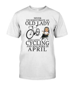 Never Underestimate An Old Lady Who Loves Cycling And Was Born In April Unisex T-shirt