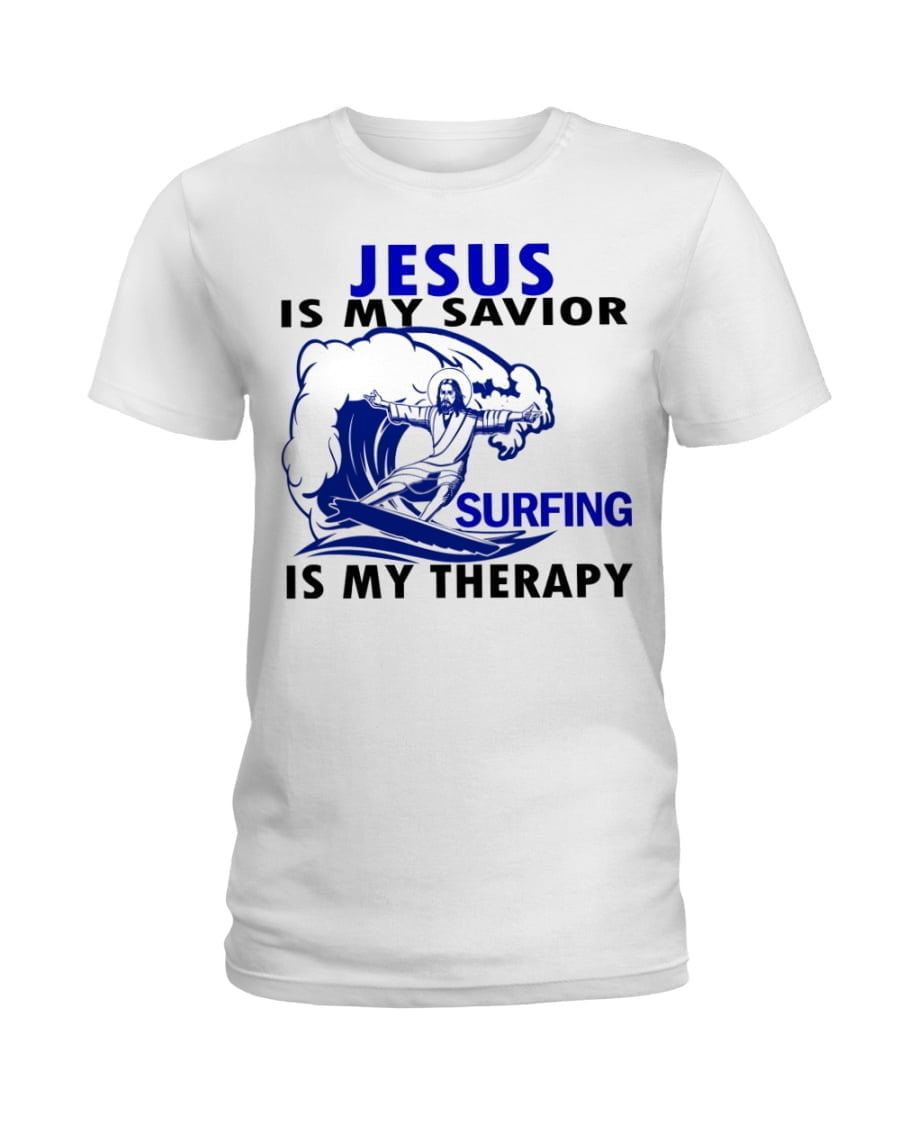 Jesus Is My Savior Surfing Is My Therapy Ladies Tee Jesus Is My Savior Surfing Is My Therapy Ladies Tee