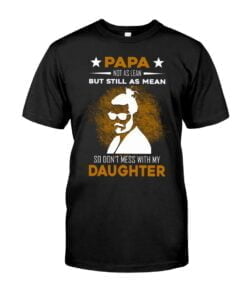 Papa Not As Lean But Still As Mean So Don't Mess With My Daughter Unisex T-shirt