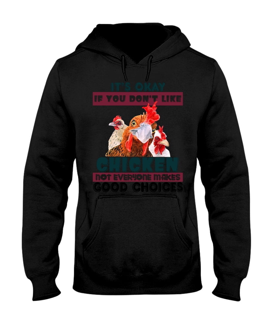 It's Okay If You Don't Like Chicken Not Everyone Makes Good Choices Unisex Hoodie It's Okay If You Don't Like Chicken Not Everyone Makes Good Choices Unisex Hoodie