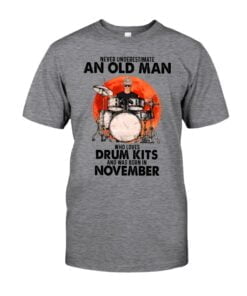 Never Underestimate An Old Man Who Loves Drum Kits And Was Born In November Unisex T-shirt