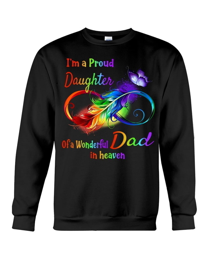 I'm A Proud Daughter Of A Wonderful Dad In Heaven Crewneck Sweatshirt I'm A Proud Daughter Of A Wonderful Dad In Heaven Crewneck Sweatshirt