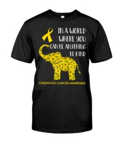 In A World Where You Can Be Anything Be Kind Childhood Cancer Awareness Elephent Unisex T-shirt