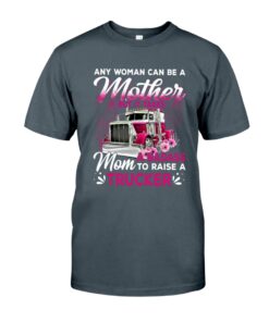 Any Woman Can Be A Mother But It Takes Mom To A Badass To Raise A Trucker Unisex T-shirt