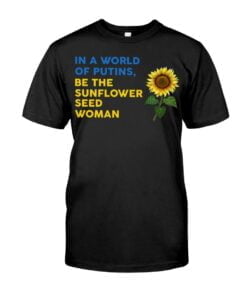 In A World Of Putins Be The Sunflower Seed Woman Unisex T-shirt