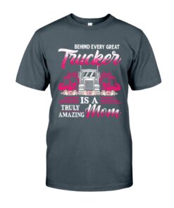 Behind Every Great Trucker Is A Truly Mom Amazing Unisex T-shirt