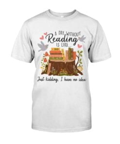 A Day Without Reading Is Like The Witch's Good Day Just Kidding Unisex T-shirt