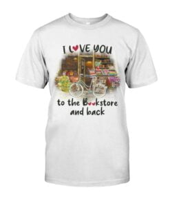I Love You To The Bookstore And Back Unisex T-shirt