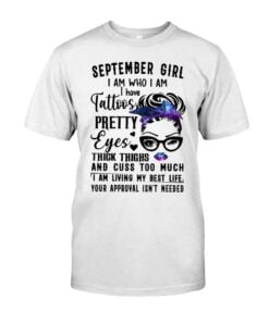 September Girl I Am Who I Am I Have Tattoos Pretty Eyes Unisex T-shirt