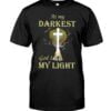 At My Darkest God Is My Light Unisex T-shirt
