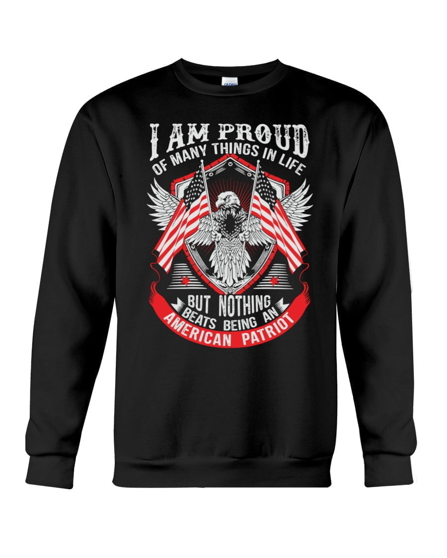 I Of Many Things In Life But Nothing Being American Patriot Crewneck Sweatshirt I Of Many Things In Life But Nothing Being American Patriot Crewneck Sweatshirt