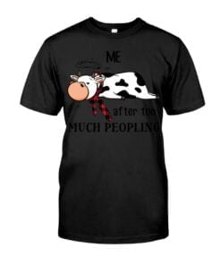 Me After Too Much Peopling Cow Unisex T-shirt