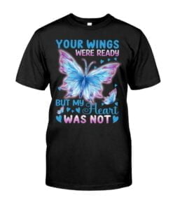 Your Wings Were Ready But My Heart Was Not Unisex T-shirt