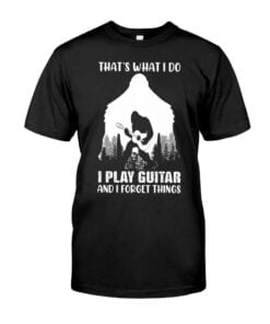 That's What I Do I Play Guitar And I Forget Things Unisex T-shirt