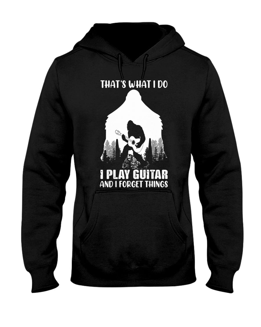 That's What I Do I Play Guitar And I Forget Things Unisex Hoodie That's What I Do I Play Guitar And I Forget Things Unisex Hoodie