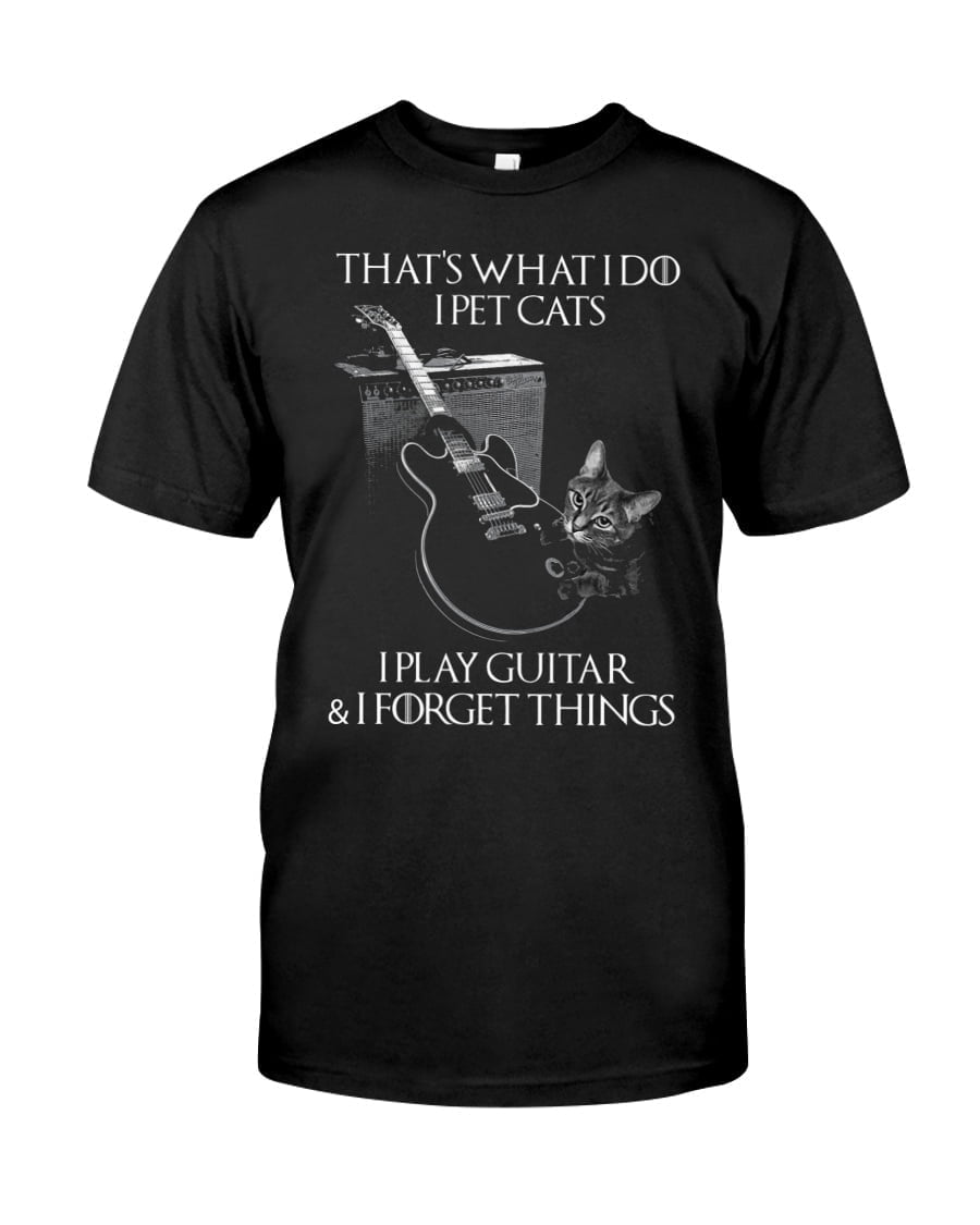 That's What I Do I Pet Cats I Play Guitar Unisex T-shirt That's What I Do I Pet Cats I Play Guitar Unisex T-shirt