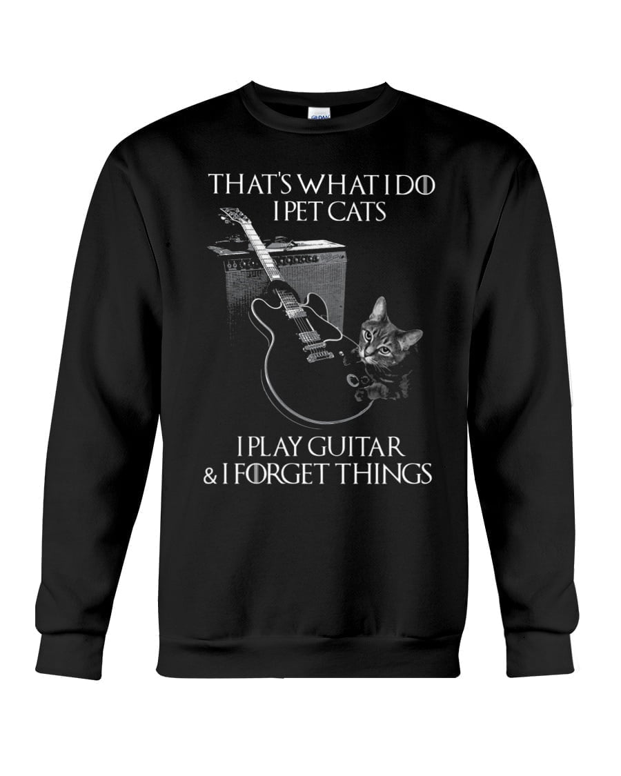 That's What I Do I Pet Cats I Play Guitar Crewneck Sweatshirt That's What I Do I Pet Cats I Play Guitar Crewneck Sweatshirt