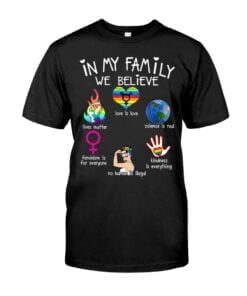 In My Family We Believe Love Is Love Lives Matter Feminism Unisex T-shirt