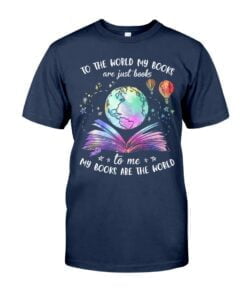 To The World My Books Are Just Books To Me My Books Are The World Unisex T-shirt