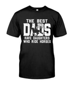 The Best Dais Have Daughters Who Ride Horses Unisex T-shirt