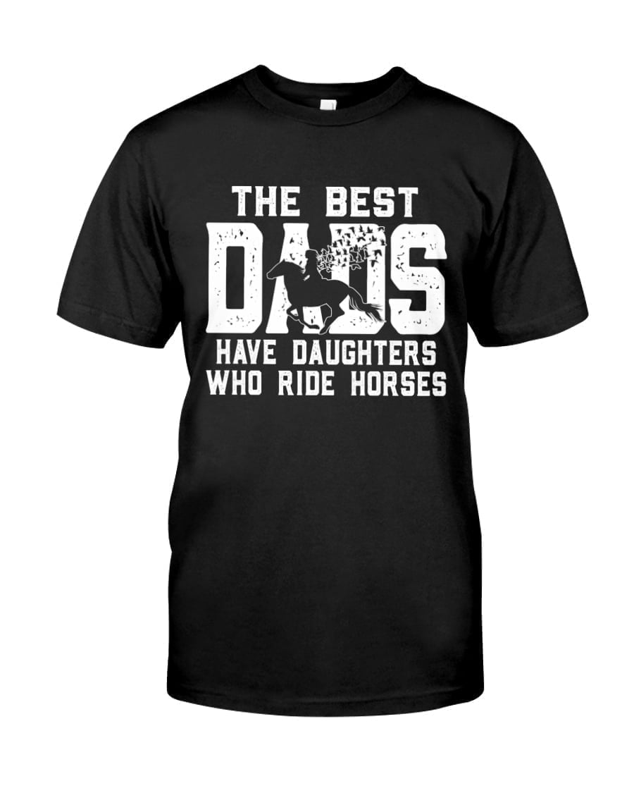 The Best Dais Have Daughters Who Ride Horses Unisex T-shirt The Best Dais Have Daughters Who Ride Horses Unisex T-shirt