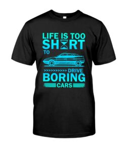 Life Is Too Short ?? Drive Boring Cars Onn Unisex T-shirt