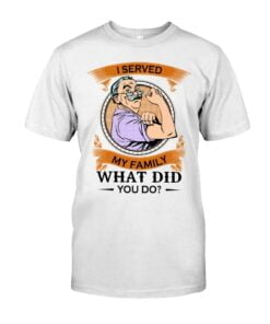 I Served My Family What Did You Do Unisex T-shirt
