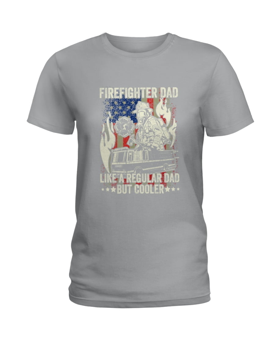 Firefighter Dad Like A Regular Dad But Cooler Ladies Tee Firefighter Dad Like A Regular Dad But Cooler Ladies Tee