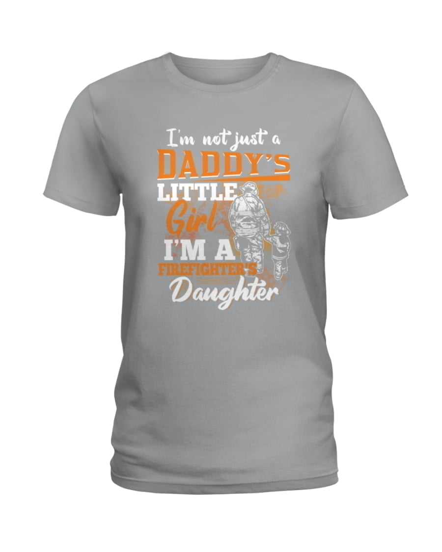 I'm Not Just A Daddy's Littles Girl I'm A Firefighters Daughter Ladies Tee I'm Not Just A Daddy's Littles Girl I'm A Firefighters Daughter Ladies Tee