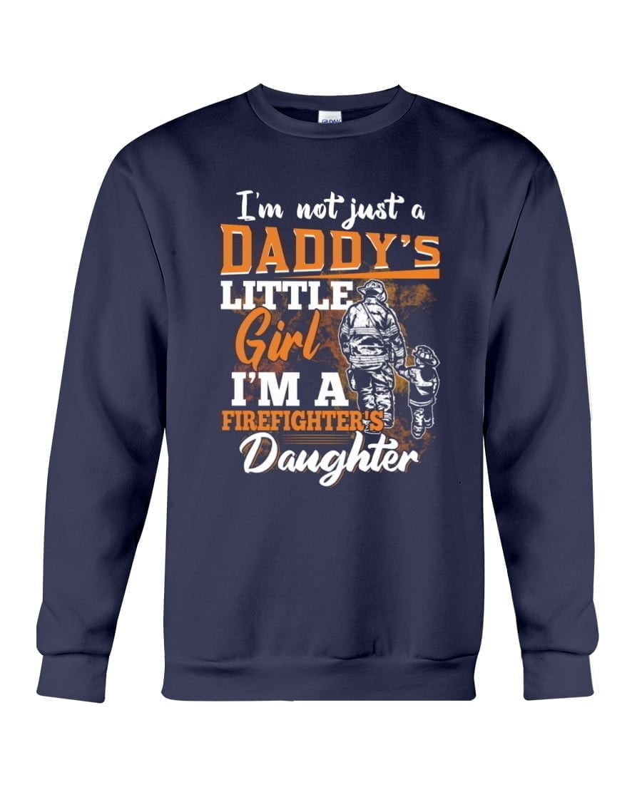 I'm Not Just A Daddy's Littles Girl I'm A Firefighters Daughter Crewneck Sweatshirt I'm Not Just A Daddy's Littles Girl I'm A Firefighters Daughter Crewneck Sweatshirt